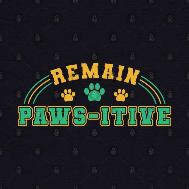 Paws-Itive Remain Paws- itive Mom Dad by Caskara